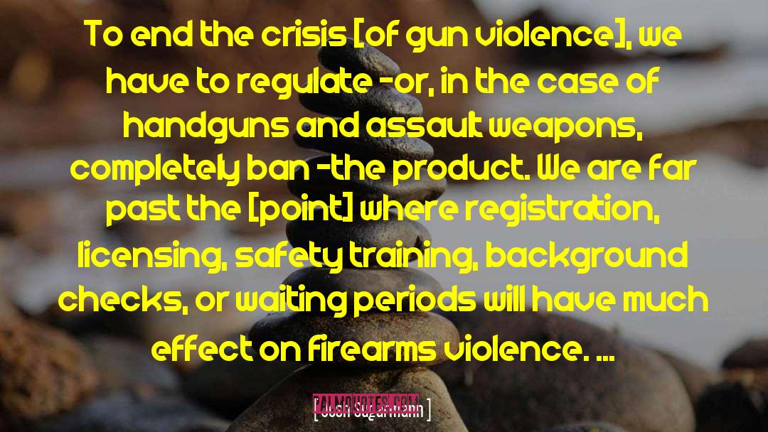 Firearms quotes by Josh Sugarmann