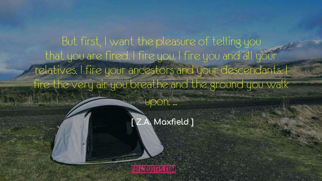 Fired quotes by Z.A. Maxfield