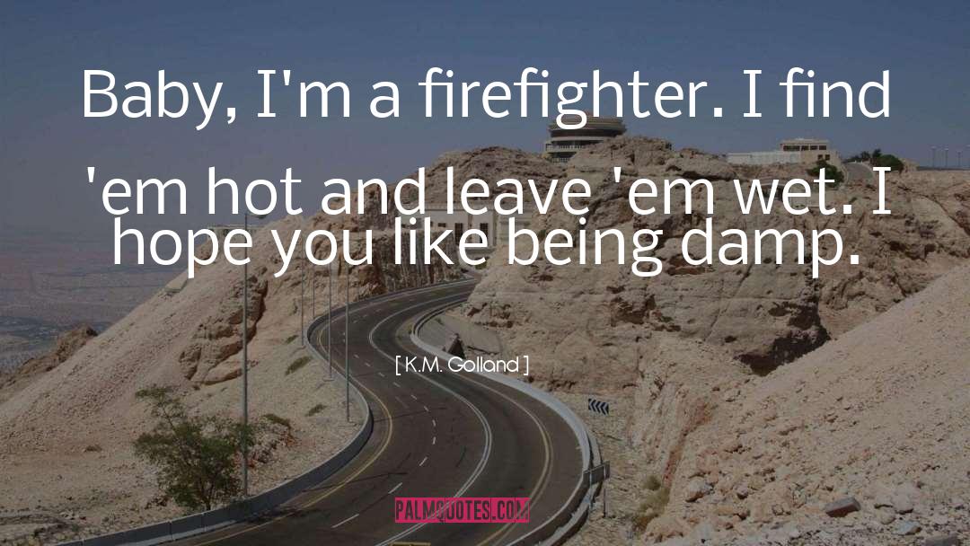 Firefighter quotes by K.M. Golland