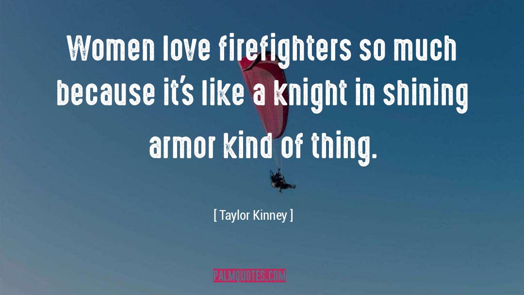 Firefighter quotes by Taylor Kinney