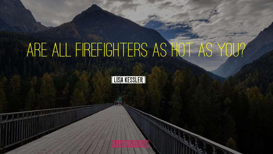 Firefighter Romance quotes by Lisa Kessler