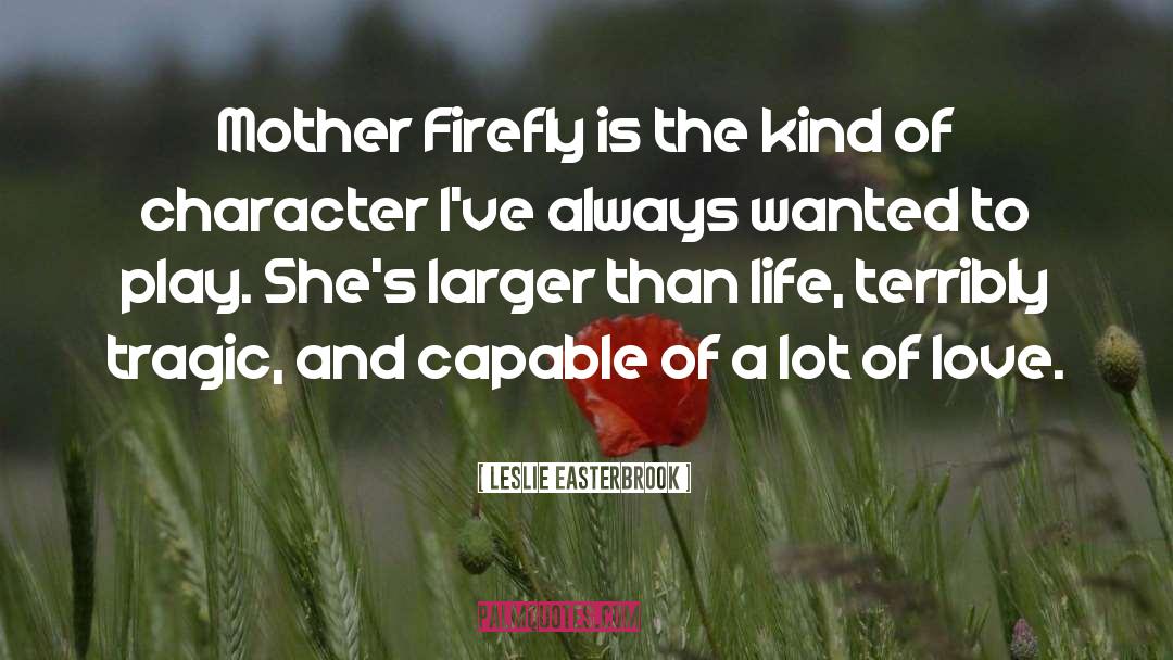 Firefly quotes by Leslie Easterbrook