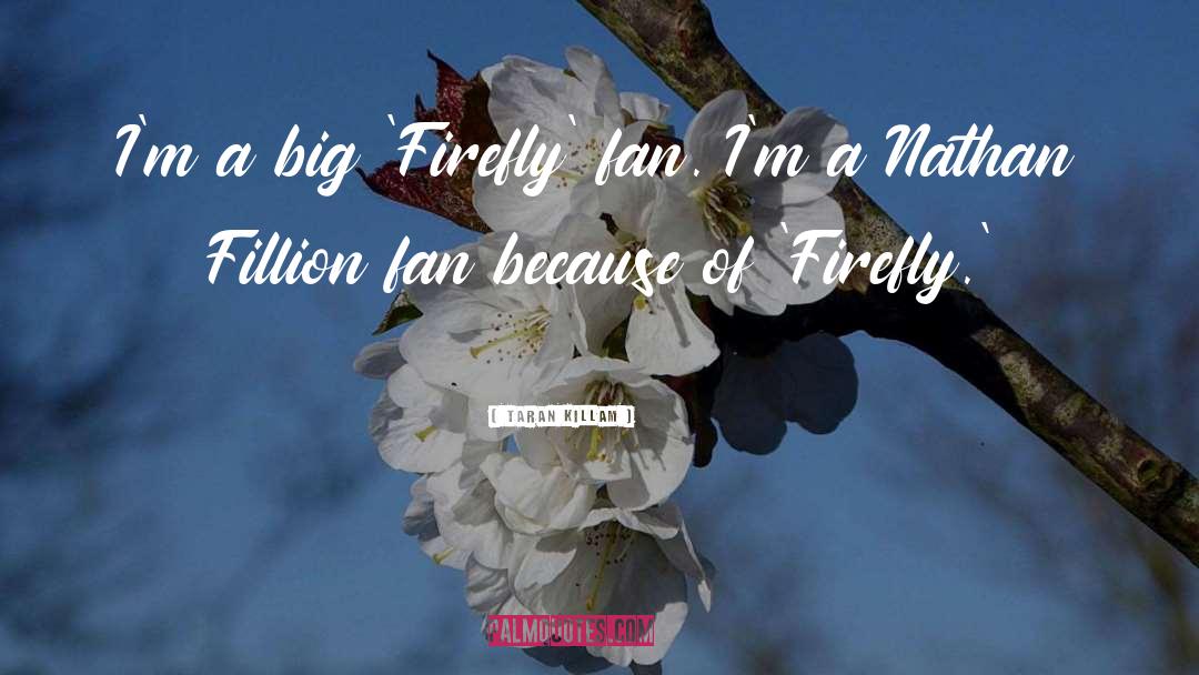 Firefly quotes by Taran Killam