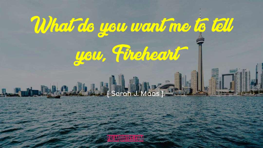 Fireheart quotes by Sarah J. Maas