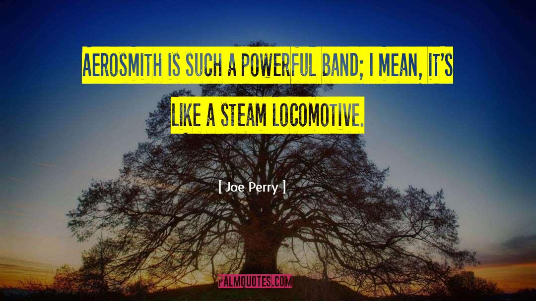 Fireless Locomotive quotes by Joe Perry