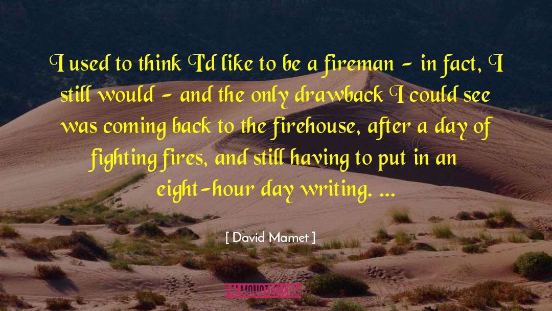 Fireman quotes by David Mamet