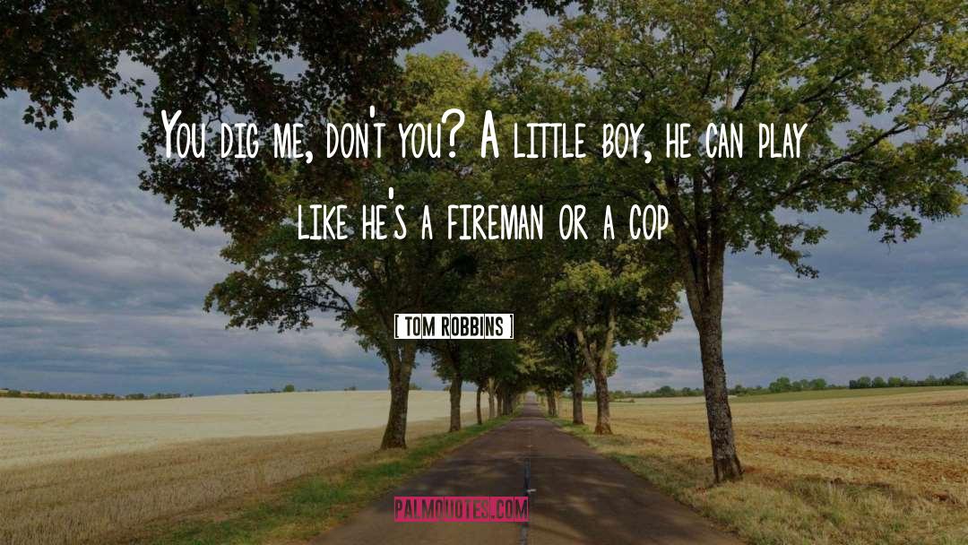 Fireman quotes by Tom Robbins