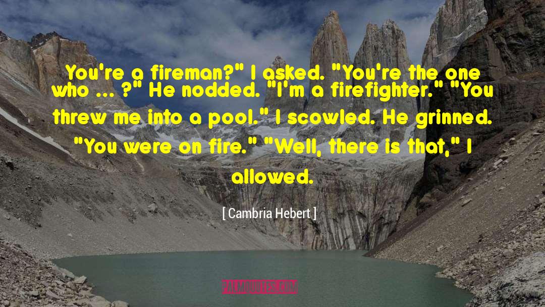 Fireman quotes by Cambria Hebert