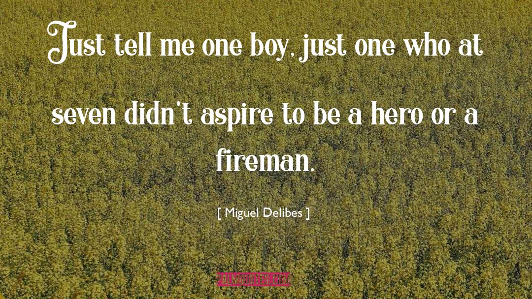 Fireman quotes by Miguel Delibes
