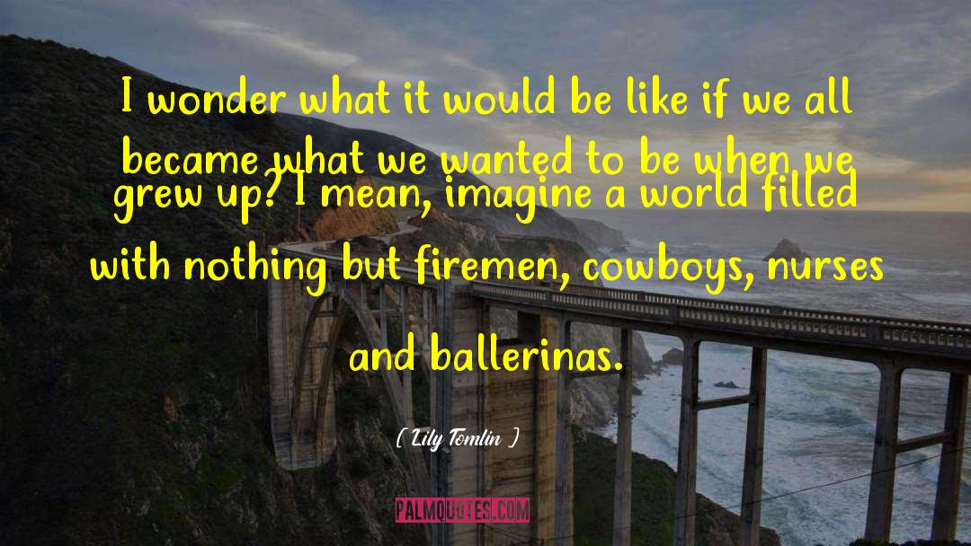 Firemen quotes by Lily Tomlin