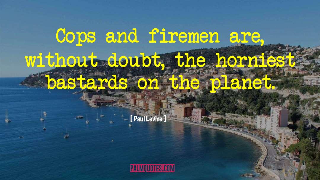 Firemen quotes by Paul Levine