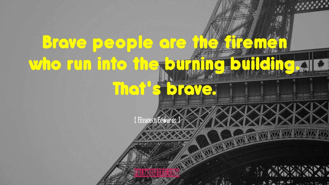 Firemen quotes by Elizabeth Edwards