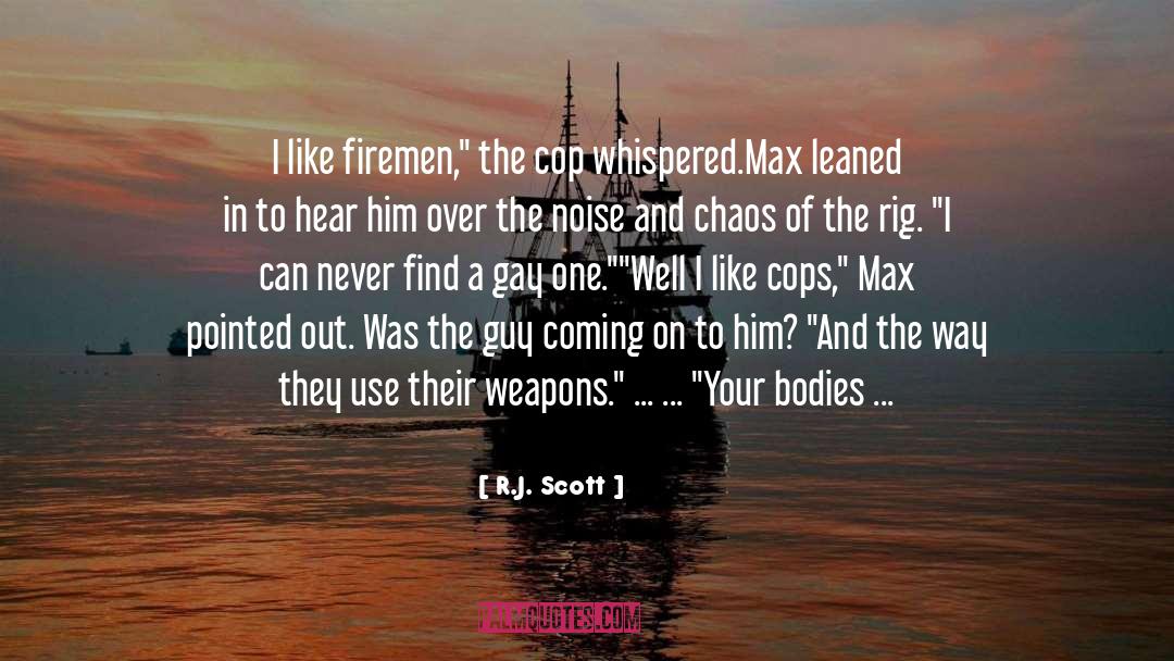 Firemen quotes by R.J. Scott