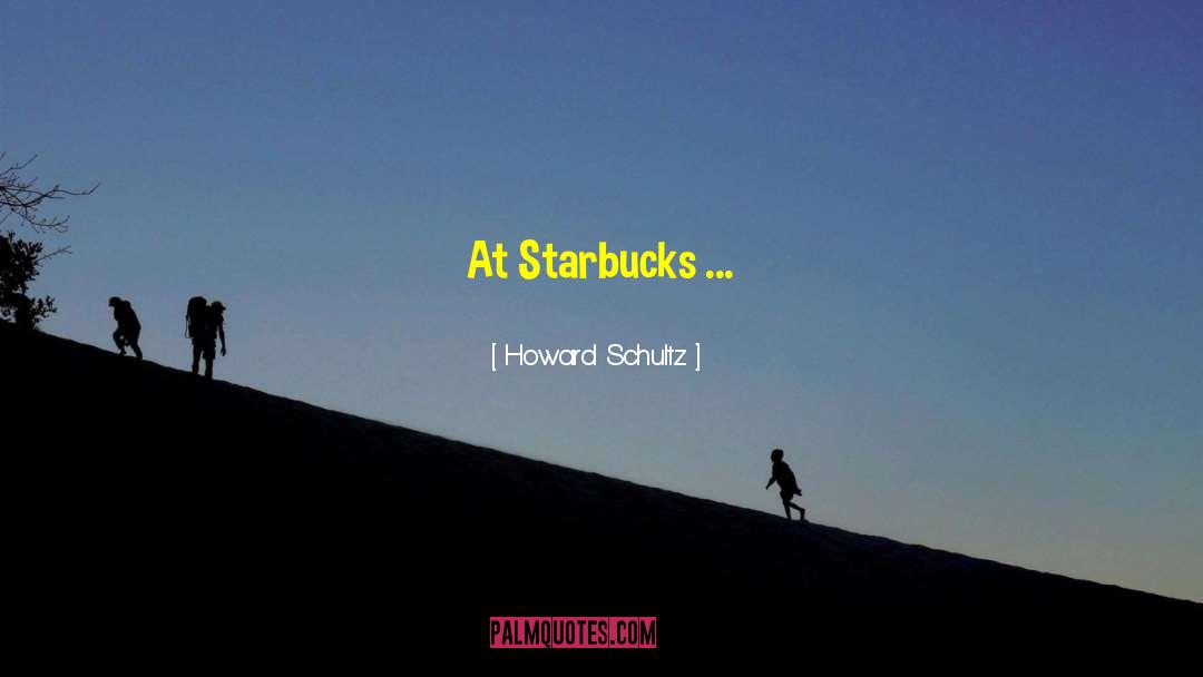 Fires Of Heaven quotes by Howard Schultz