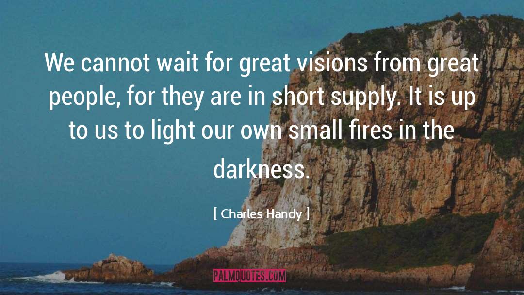 Fires quotes by Charles Handy