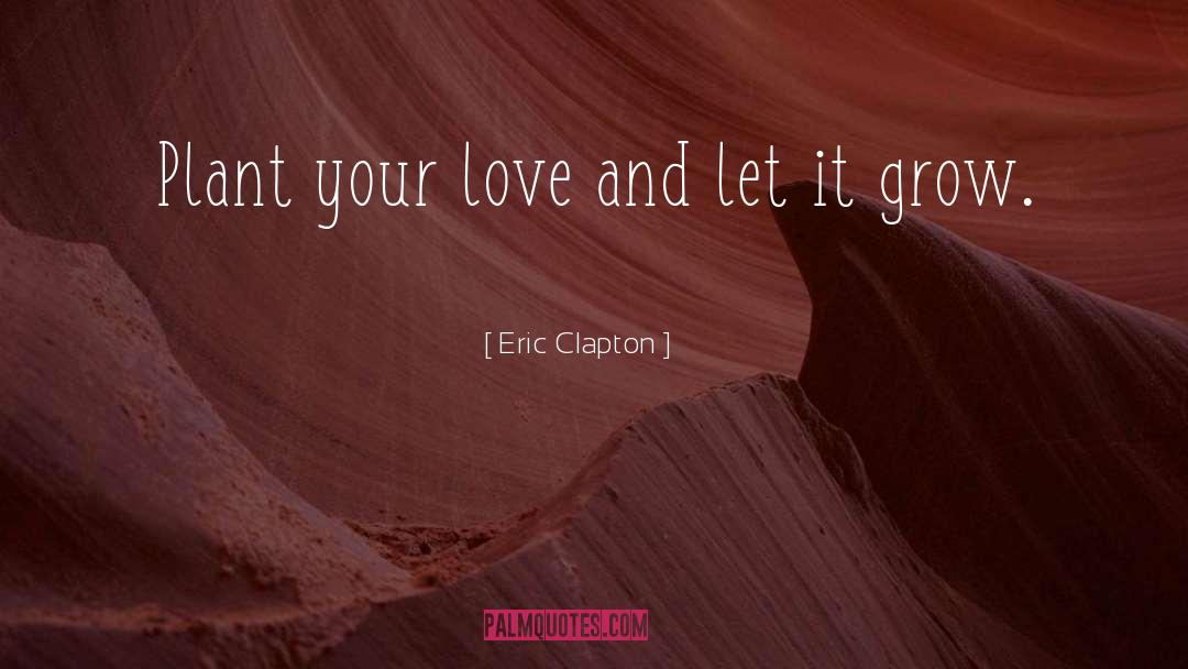 Fireweed Plant quotes by Eric Clapton