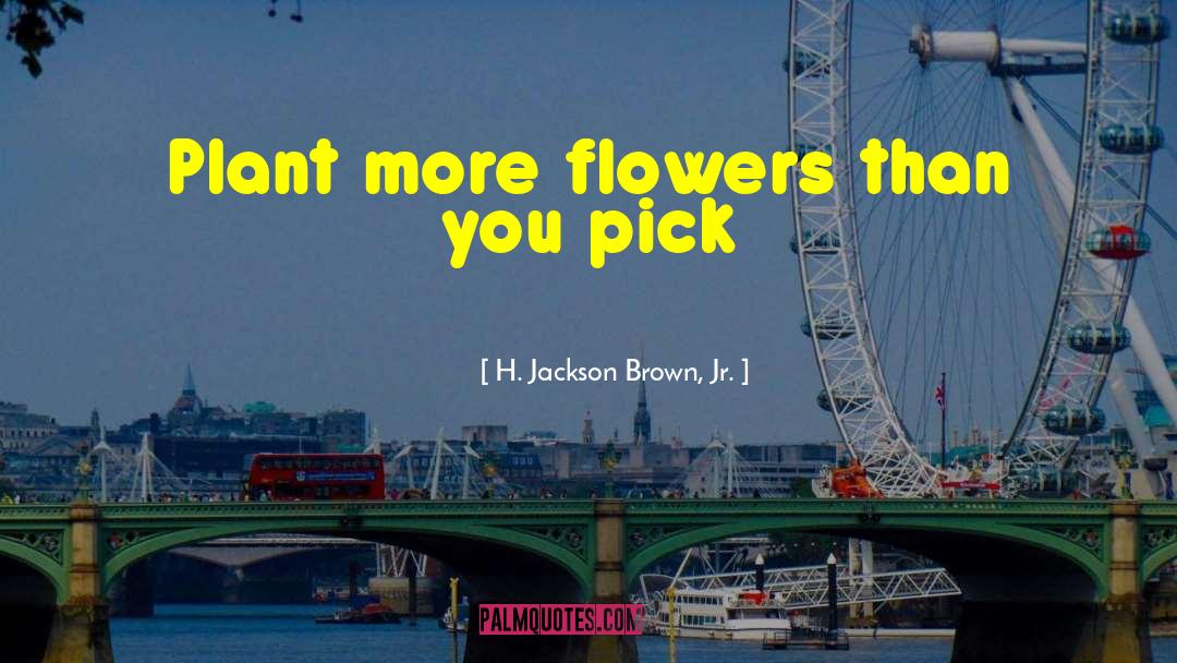 Fireweed Plant quotes by H. Jackson Brown, Jr.