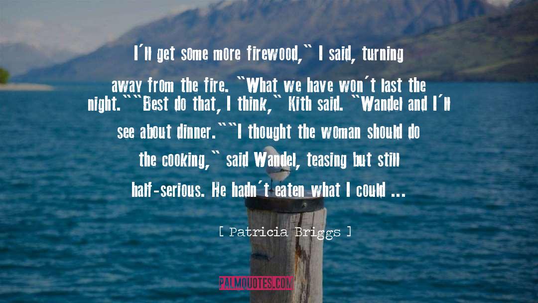 Firewood quotes by Patricia Briggs