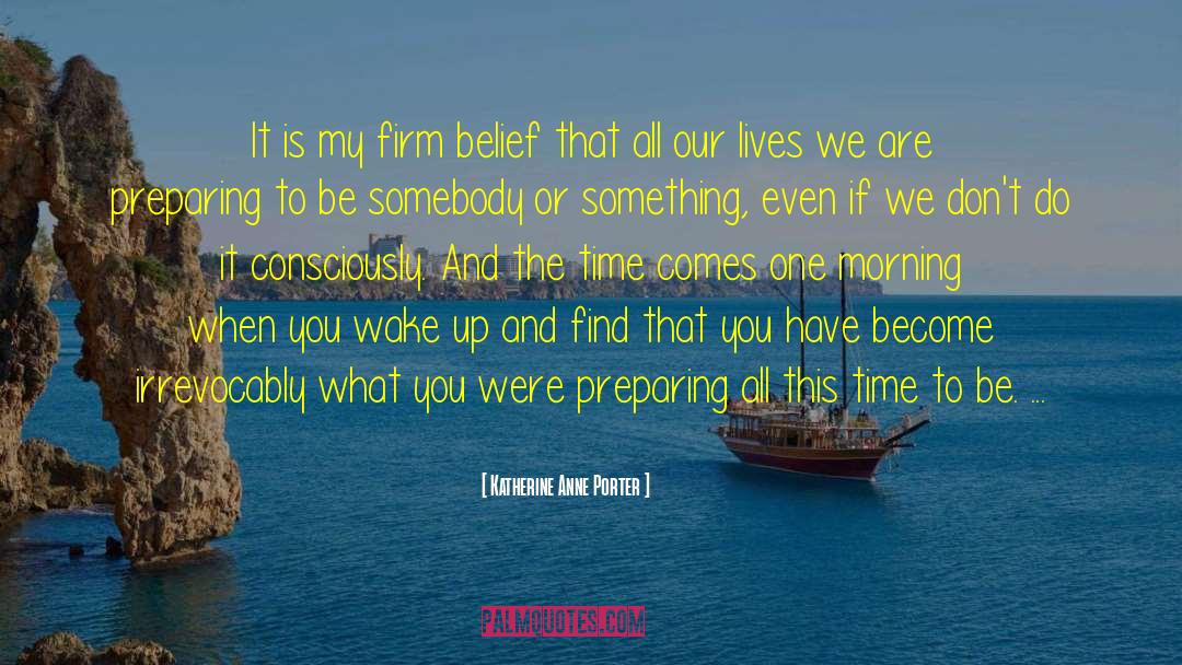 Firm Beliefs quotes by Katherine Anne Porter