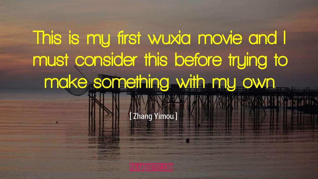 First And Goal quotes by Zhang Yimou