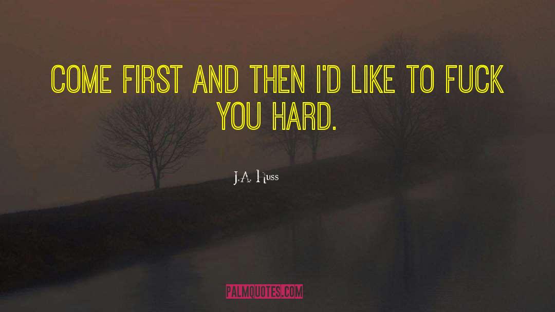 First And Then quotes by J.A. Huss