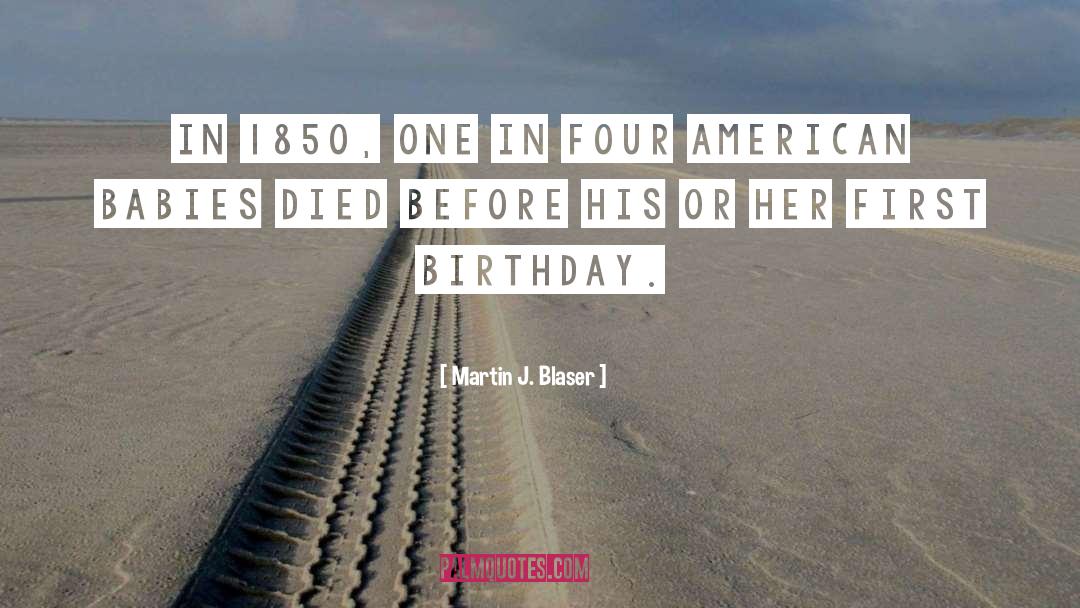 First Birthday quotes by Martin J. Blaser