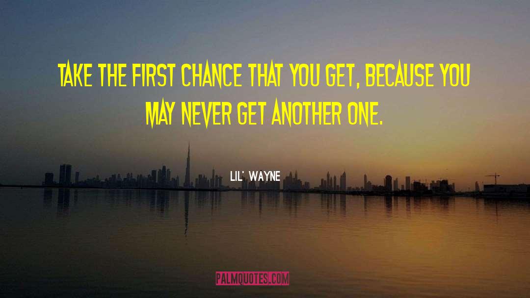First Chance quotes by Lil' Wayne