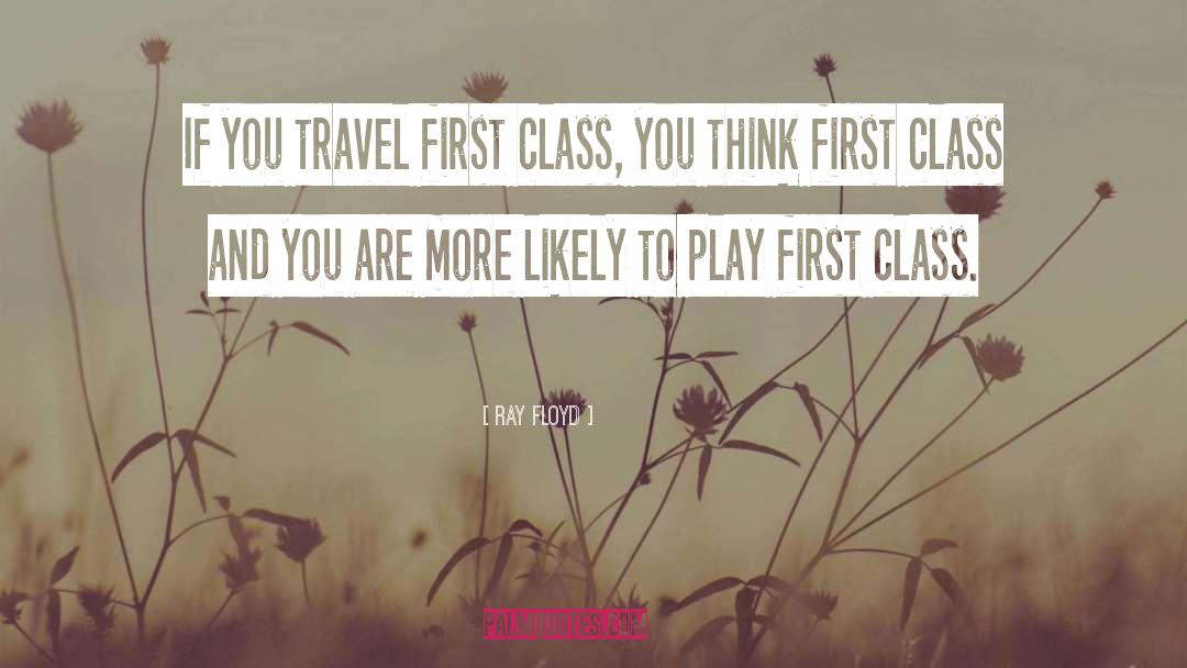 First Class quotes by Ray Floyd