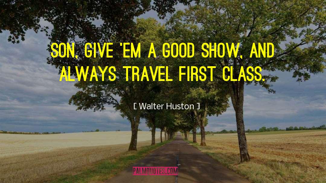 First Class quotes by Walter Huston