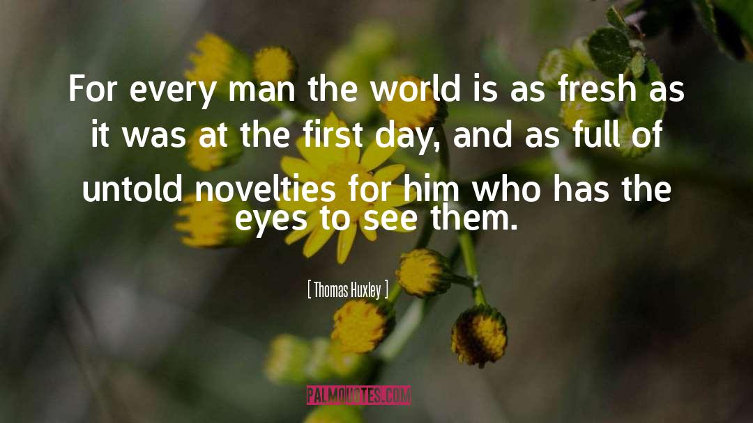 First Day quotes by Thomas Huxley