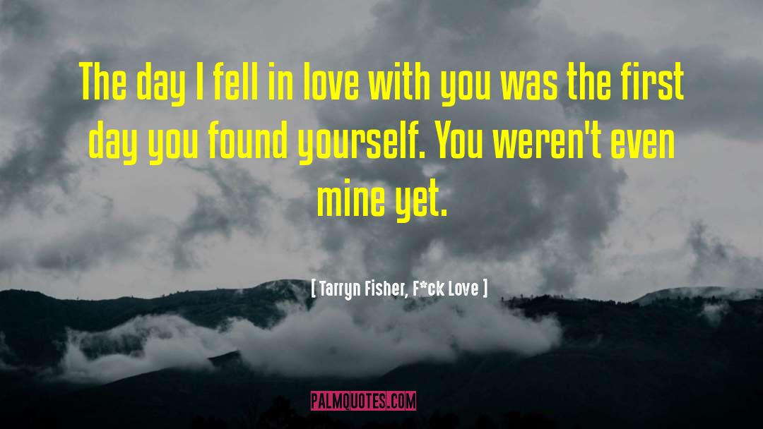 First Day quotes by Tarryn Fisher, F*ck Love