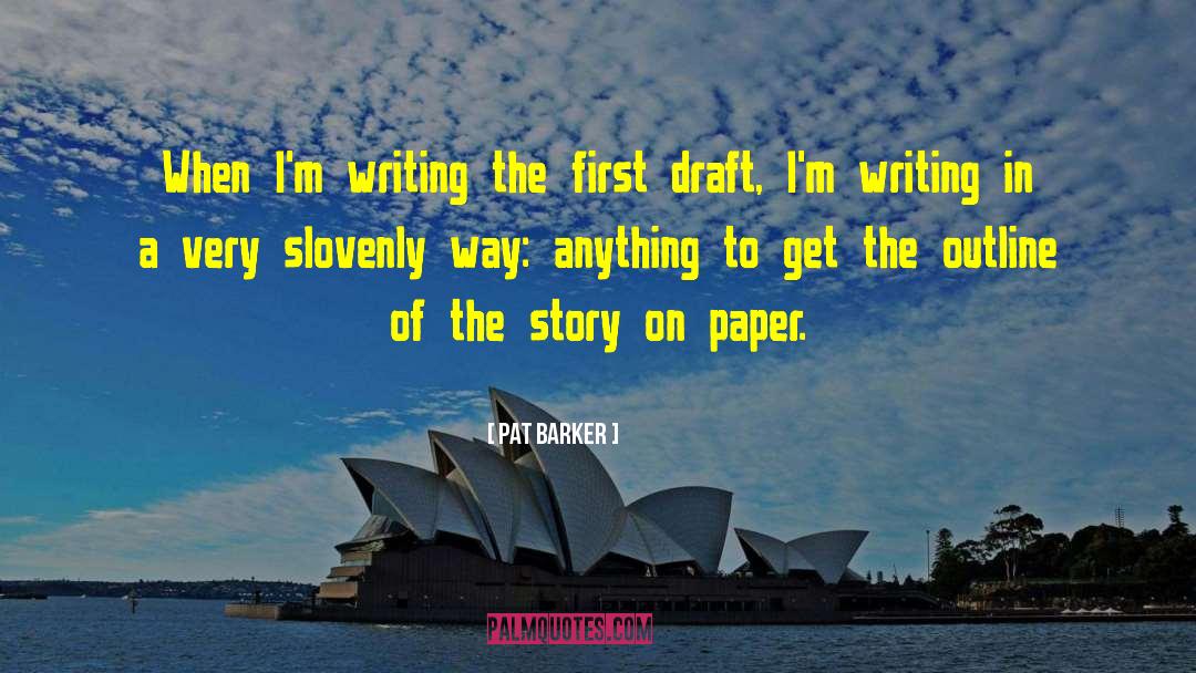 First Draft quotes by Pat Barker