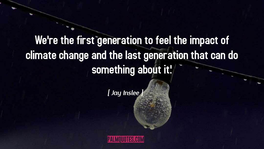 First Generation quotes by Jay Inslee