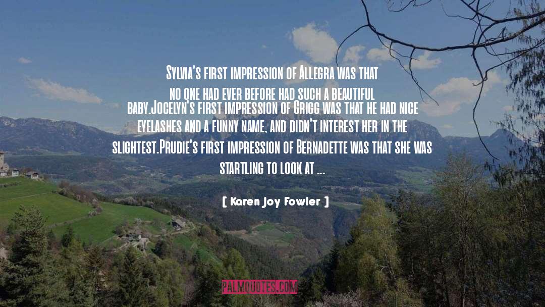 First Impression quotes by Karen Joy Fowler