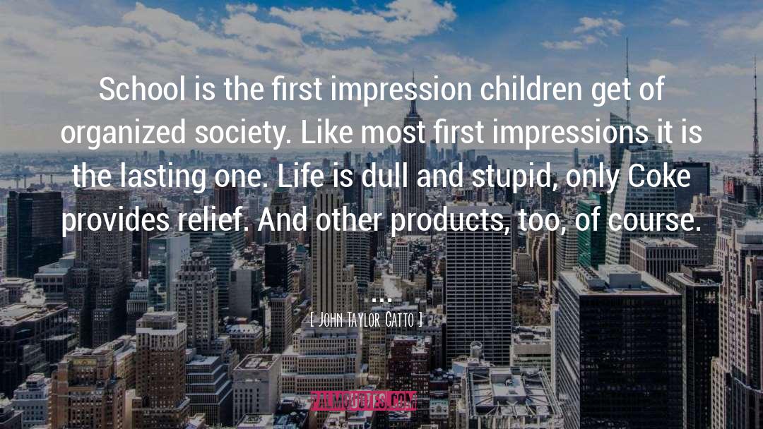 First Impression quotes by John Taylor Gatto