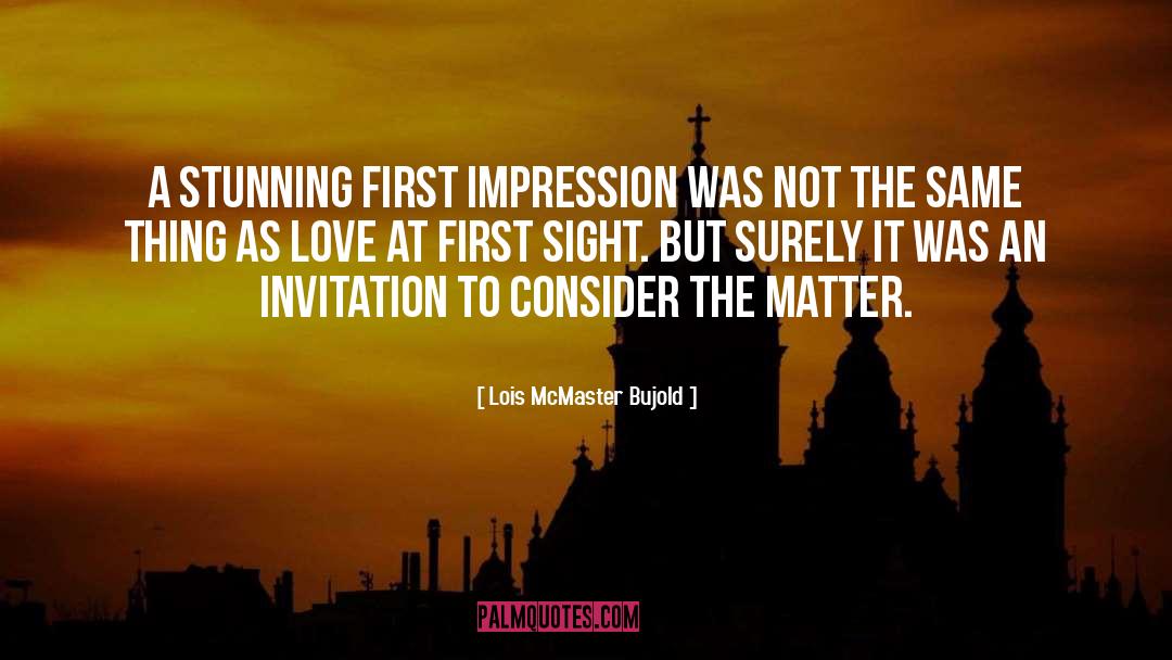 First Impression quotes by Lois McMaster Bujold