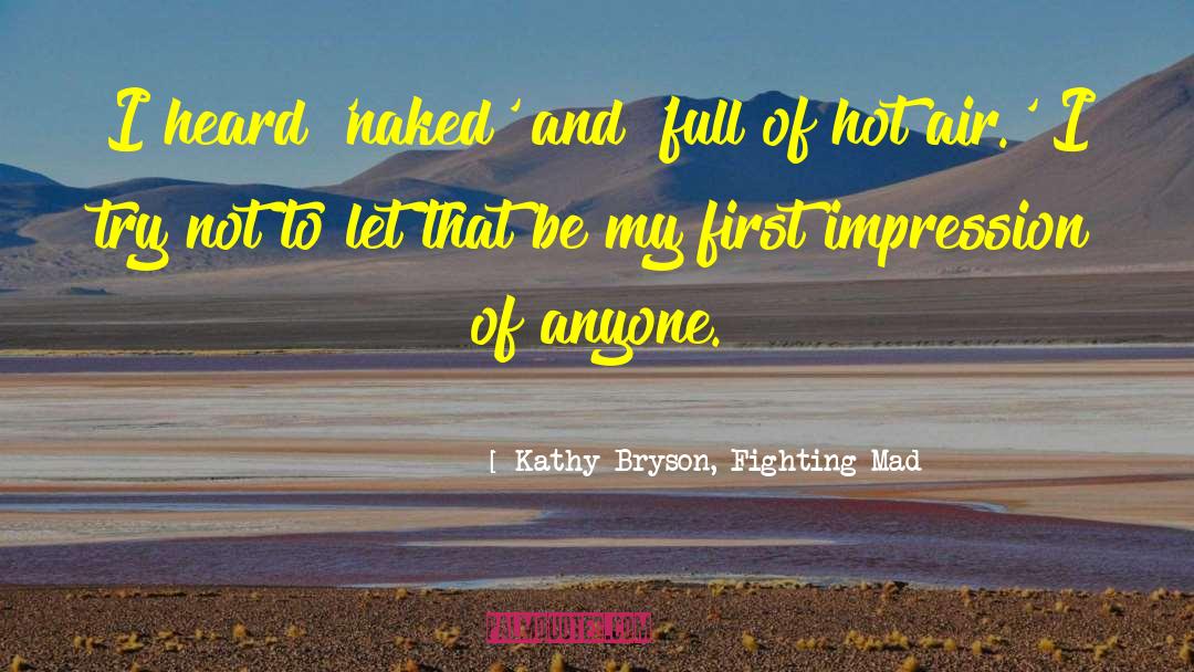 First Impression quotes by Kathy Bryson, Fighting Mad