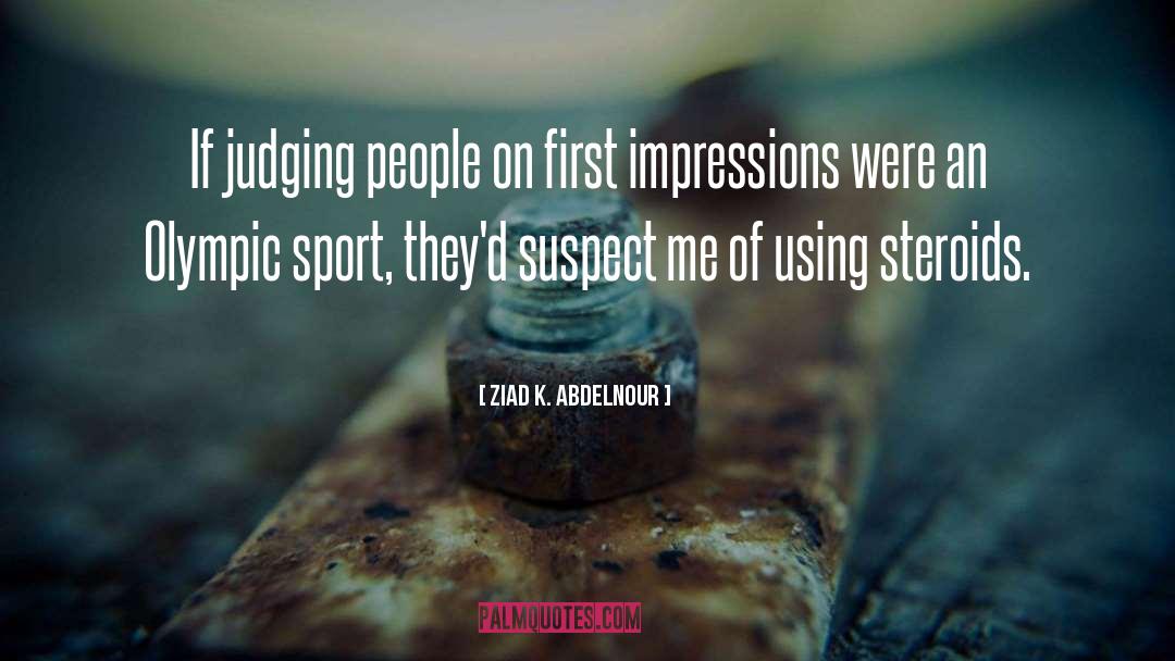 First Impressions quotes by Ziad K. Abdelnour