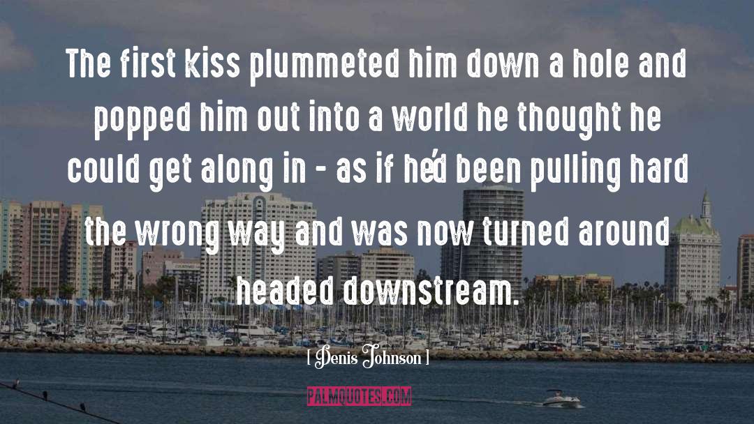First Kiss quotes by Denis Johnson