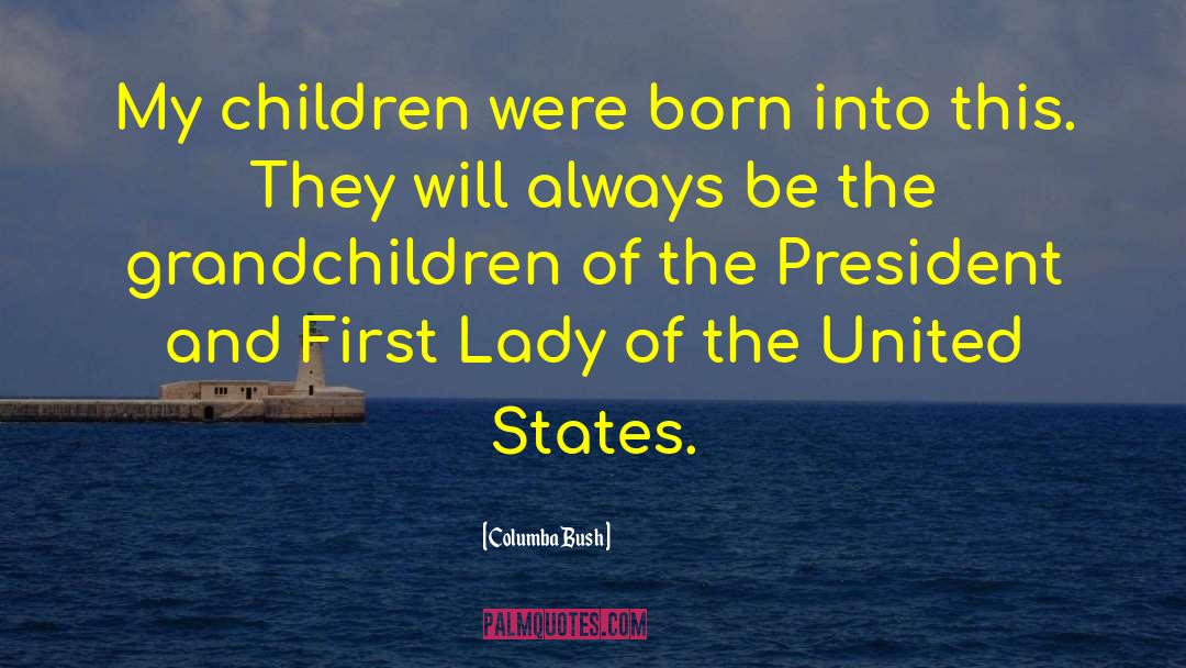 First Lady Of The United States quotes by Columba Bush