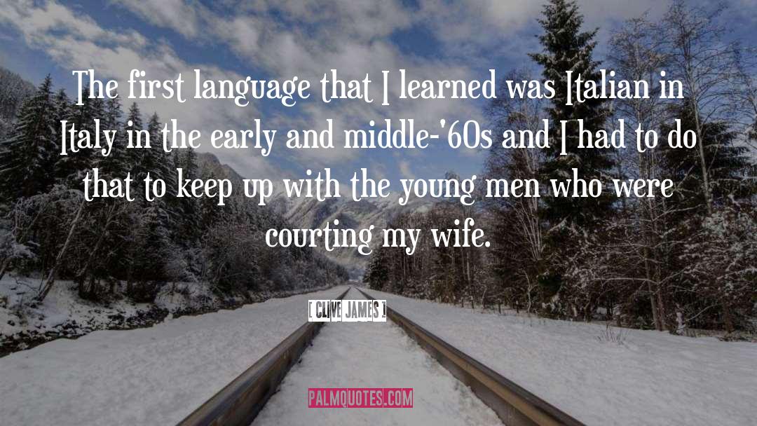 First Language quotes by Clive James