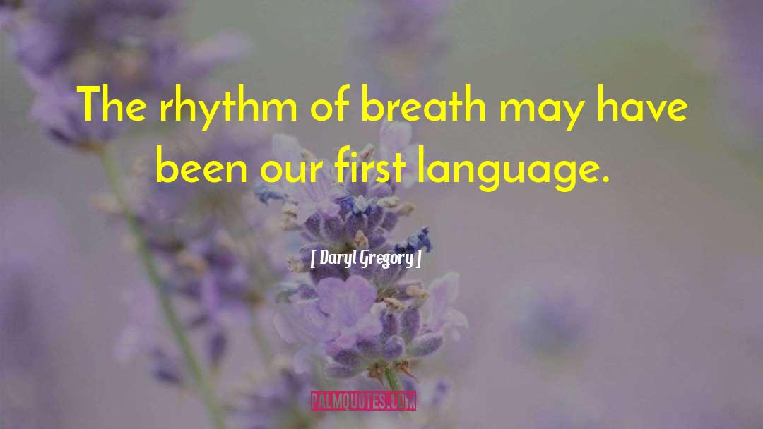 First Language quotes by Daryl Gregory