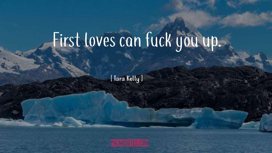 First Love quotes by Tara Kelly