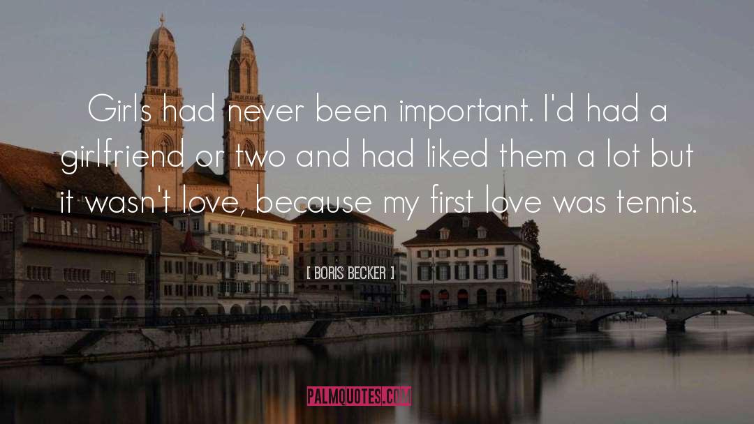 First Love quotes by Boris Becker
