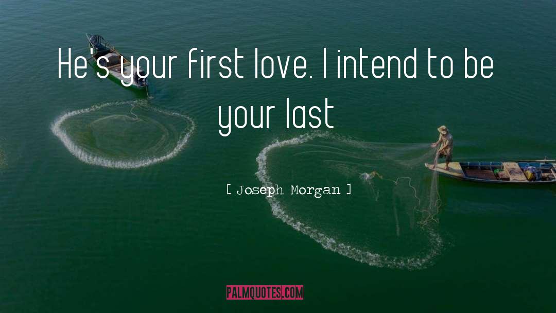 First Love quotes by Joseph Morgan