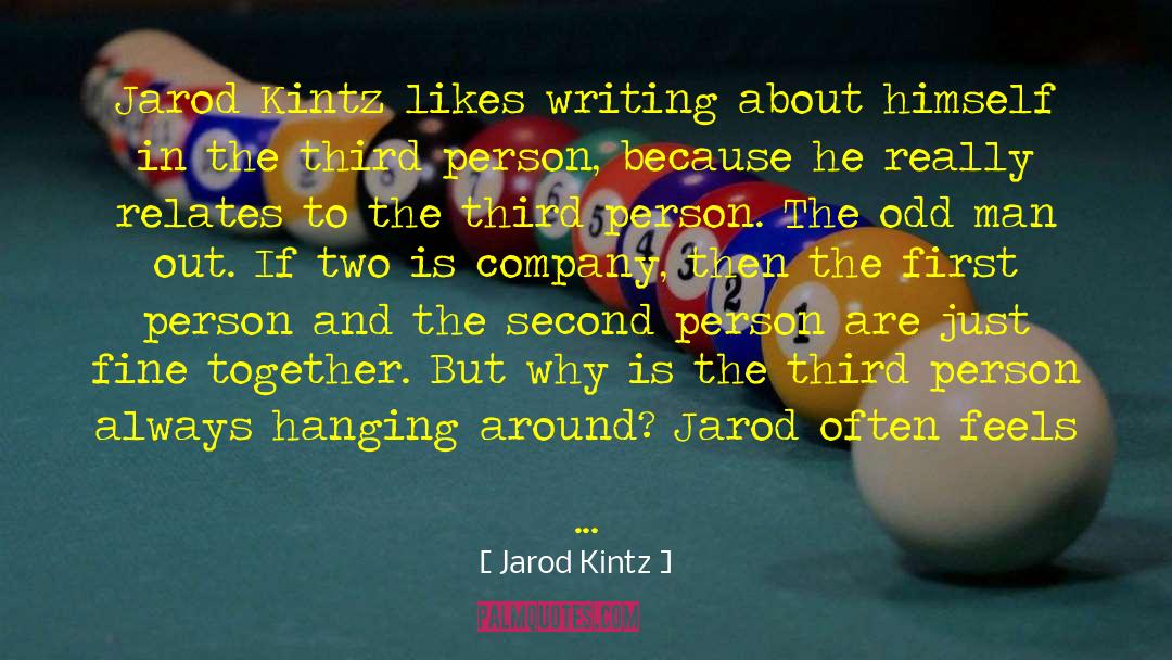 First Person quotes by Jarod Kintz