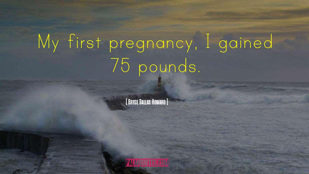 First Pregnancy quotes by Bryce Dallas Howard