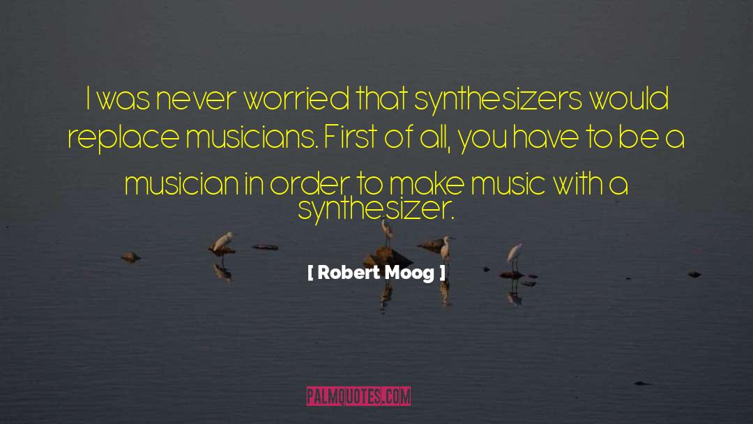 First Source quotes by Robert Moog