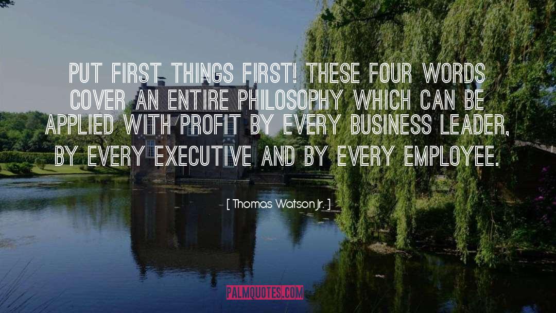 First Things First quotes by Thomas Watson Jr.