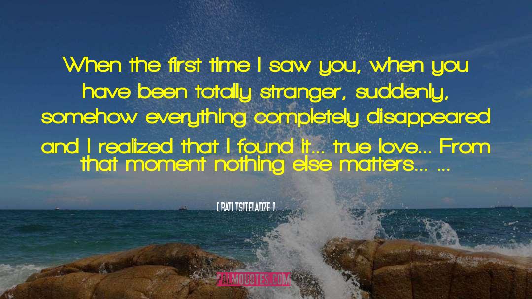 First Time I Saw You quotes by Rati Tsiteladze